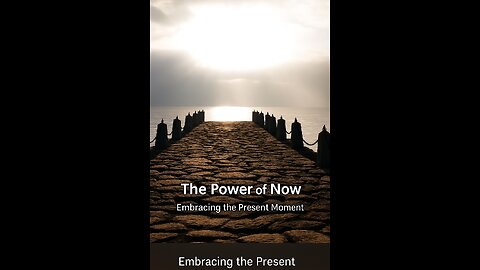 The Power of Now – Embracing the Present Moment