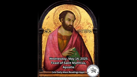 Wednesday, May 14, 2025 Feast of Saint Matthias, Apostle #faith #readings #easter2025