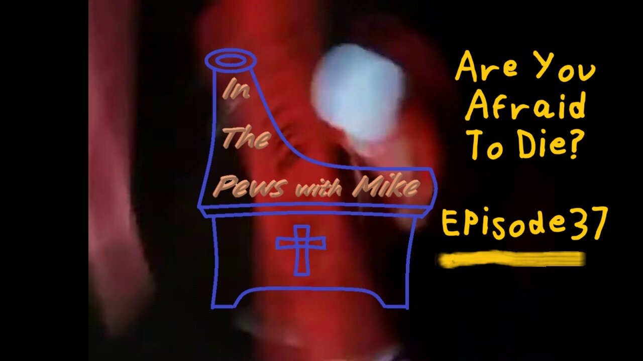 Lets Uncover why People are Afraid to Die Episode 37