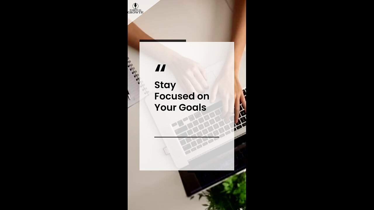 Overcoming Challenges: Stay Focused on Your Goals