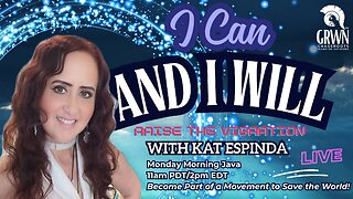 I Can and I Will! Raise the Vibration With Kat Espinda - Monday 11am PDT/2pm EDT