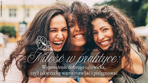 Miłość w praktyce: Wyposażenie dobrego człowieka, czyli jakie cechy warto rozwijać i pielęgnować