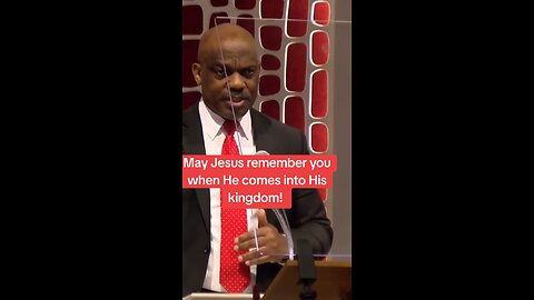 May Jesus remember you when he comes in the kingdom of Glory!