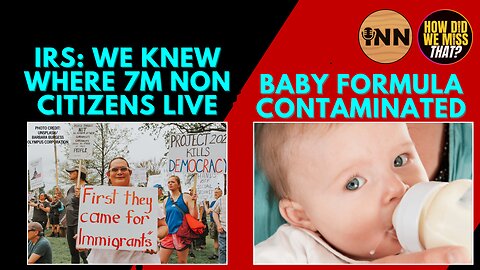 IRS Knew Where 7M Non-Citizens Live, Baby Formula CONTAMINATED: Lightning Round | @GetIndieNews