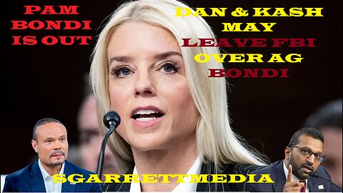 DAN & KASH may LEAVE FBI over AG BONDI