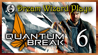 DWP 634 ~ Quantum Break (2016) ~ #6