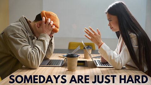 Somedays are just Hard