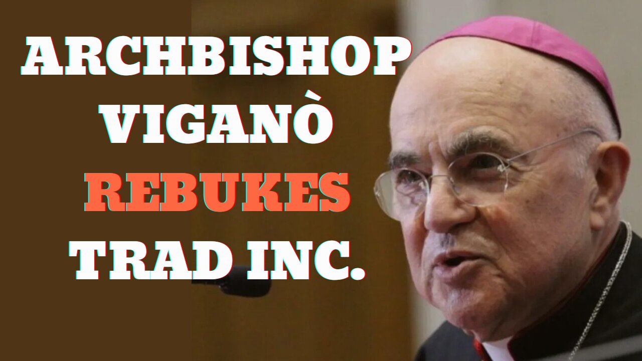 Archbishop Viganò Rebukes Trad Inc.