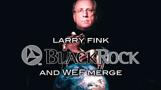 Larry Fink, Blackrock and WEF Merge