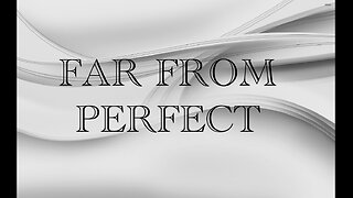 FAR FROM PERFECT