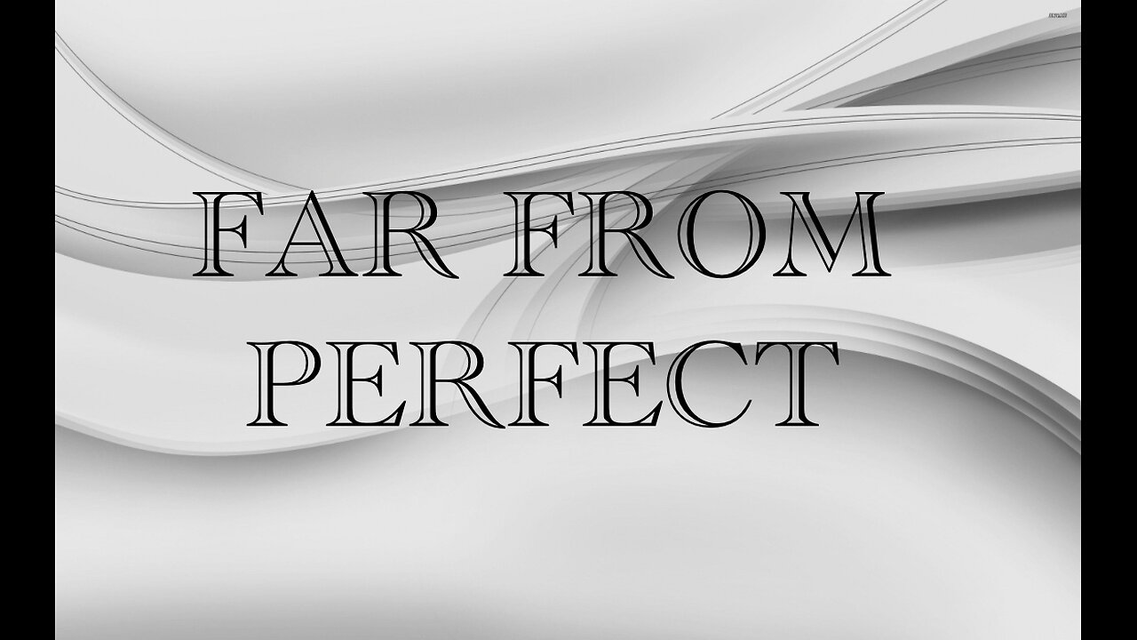 FAR FROM PERFECT