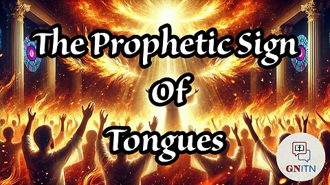 GNITN: The Prophetic Sign Of Tongues