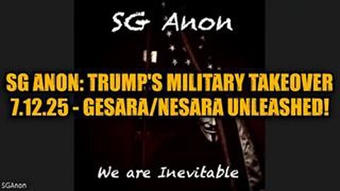 SG ANON: TRUMP'S MILITARY TAKEOVER 7.12.25 - GESARA/NESARA UNLEASHED!