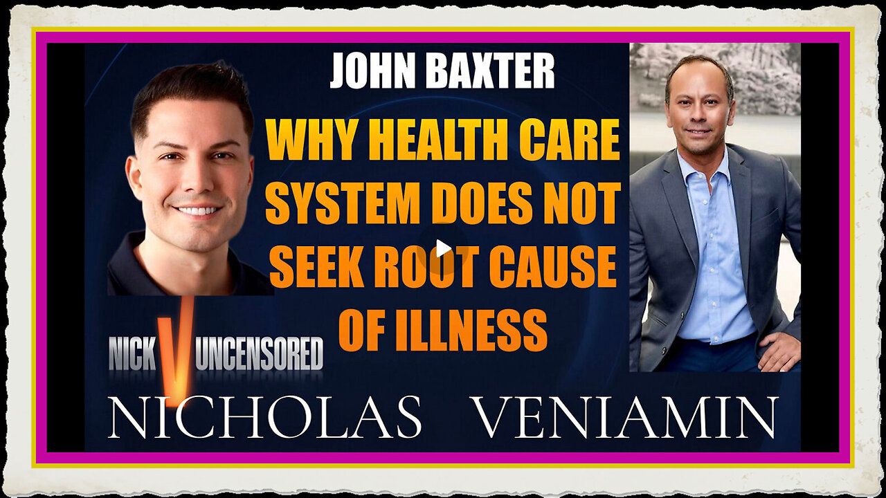 John Baxter Discusses Health Care System Does Not Seek Root Cause Of Illness with Nicholas Veniamin