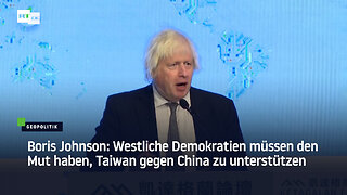 Boris Johnson: Westliche Demokratien müssen den Mut haben, Taiwan gegen China zu unterstützen