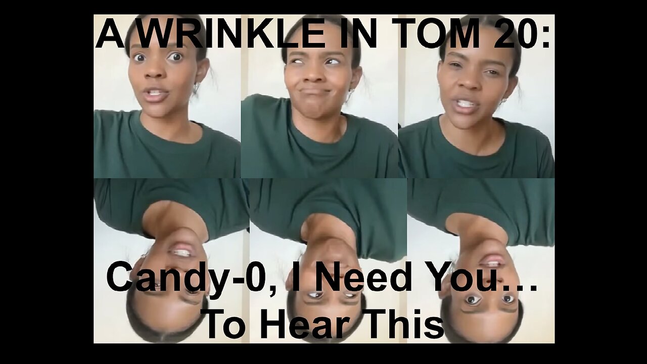 A WRINKLE IN TOM 20: Candy-0, I Need You...To Watch This