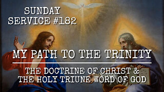 182 - My Path to the Trinity, The Doctrine of Christ and the Holy Triune Word of God
