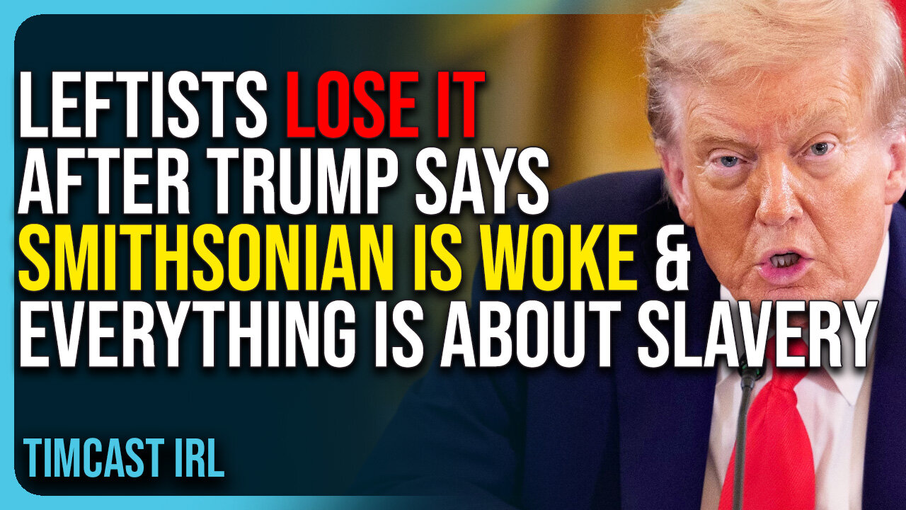Leftists Lose Their Minds After Trump Says Smithsonian Is Woke & Everything Is About Slavery