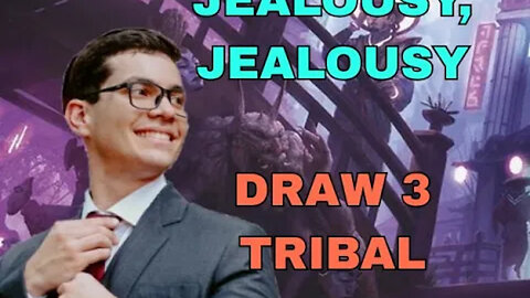 Getting Thirsty With Jealousy! Draw 3 Tribal Pauper Deck