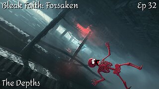 Bleak Faith: Forsaken - Ep 32 The Depths