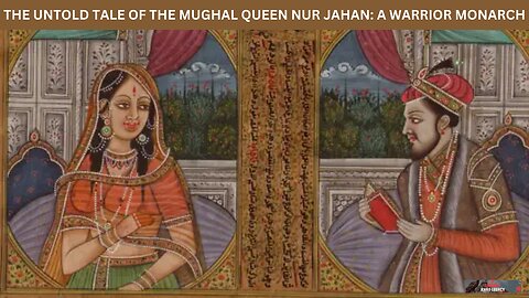 The Untold Tale of the Mughal Queen Nur Jahan A Warrior Monarch