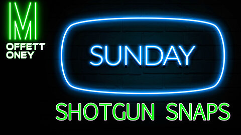 Sunday Shotgun Snaps!