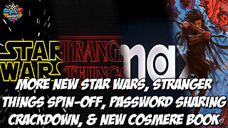 More New Star Wars, Stranger Things Spin Off, Password Sharing Crackdown, & New Cosmere Book