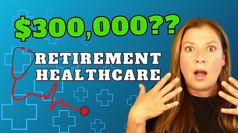 Healthcare Costs in Retirement: How to Avoid the $300K Trap