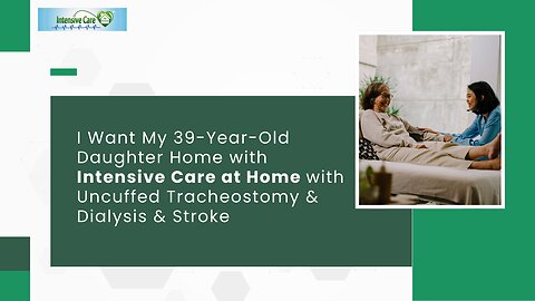 I Want My 39 Yr Daughter Home with Intensive Care at Home with Uncuffed Tracheostomy&Dialysis&Stroke
