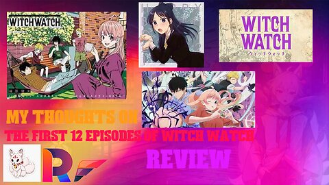 my thoughts on the first 12 episodes of witch watch review