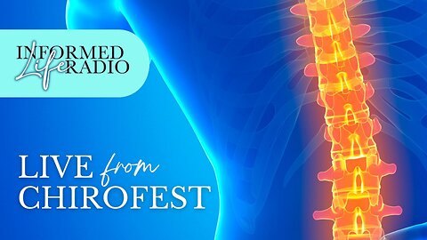 Informed Life Radio 09-18-25 Live from ChiroFEST!