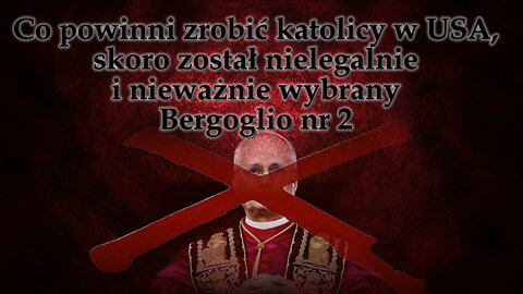 Co powinni zrobić katolicy w USA, skoro został nielegalnie i nieważnie wybrany Bergoglio nr 2