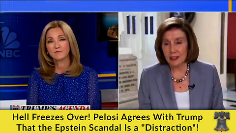 Hell Freezes Over! Pelosi Agrees With Trump That the Epstein Scandal Is a "Distraction"!