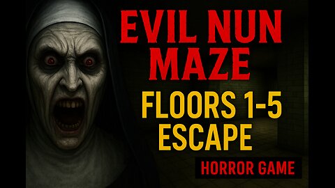 Evil Nun Maze Escape – Floors 1 to 5 Walkthrough | Horror Game Survival
