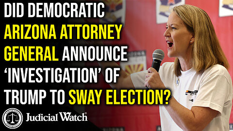 Did Democratic Arizona Attorney General Announce ‘Investigation’ of Trump to Sway Election?