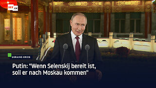 Putin: "Wenn Selenskij bereit ist, soll er nach Moskau kommen"