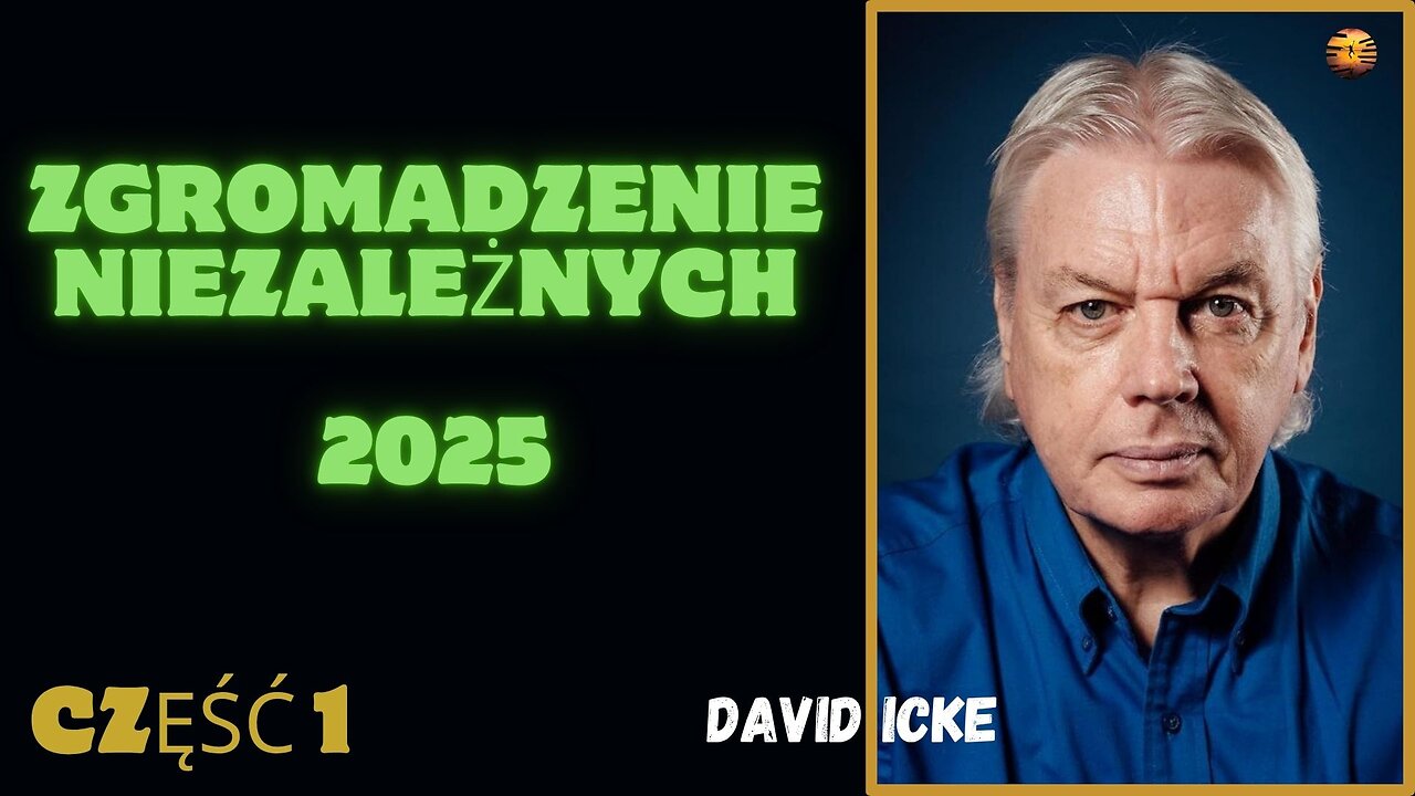 Zgromadzenie Niezależnych 2025, część I – David Icke