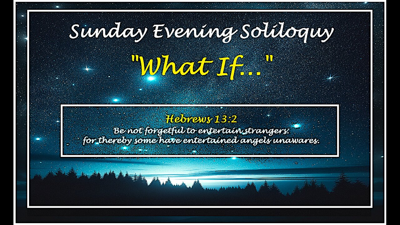 Sunday Evening Soliloquy ~ What If? ~ #60