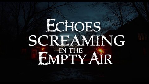 Echoes Screaming in the Empty Air