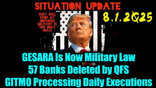 SIU. 8-1-25-AT. GESARA Is Now Military Law, GITMO Processing Daily Executions