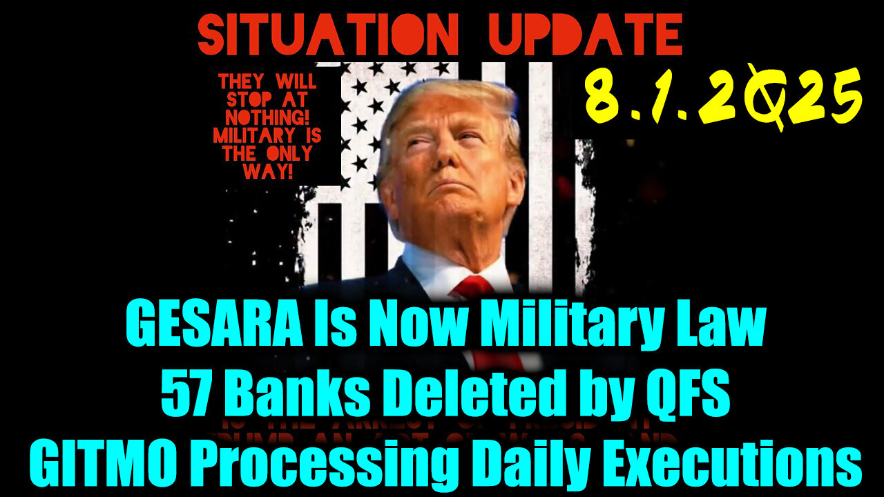 SIU. 8-1-25-AT. GESARA Is Now Military Law, GITMO Processing Daily Executions