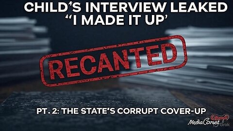 PT. 2: The Interview THEY Don't Want You to See | Child Recants, Admits Dad "Made It Up"