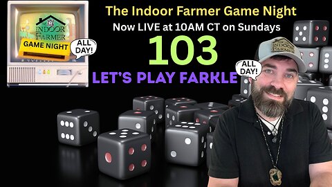 The Indoor Farmer Game Night All Day ep 103, Farkle Round 2 Let's Play
