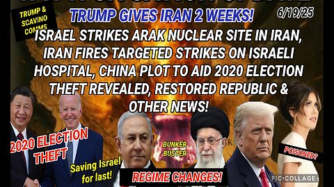 6/19/25 - TRUMP GIVES IRAN 2 WEEKS! ISRAEL STRIKES ARAK NUCLEAR SITE IN IRAN, IRAN FIRES TARGETED STRIKES ON ISRAELI HOSPITAL, CHINA PLOT TO AID 2020 ELECTION THEFT REVEALED & OTHER NEWS...