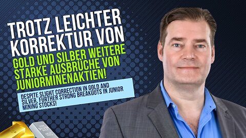 Trotz leichter Korrektur von Gold und Silber weitere starke Ausbrüche von Juniorminenaktien!