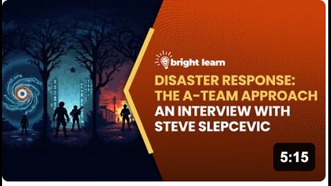 BrightLearn - Disaster Response: The A-Team Approach, an interview with Steve Slepcevic