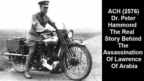ACH (2576) Dr. Peter Hammond – The Real Story Behind The Assassination Of Lawrence Of Arabia