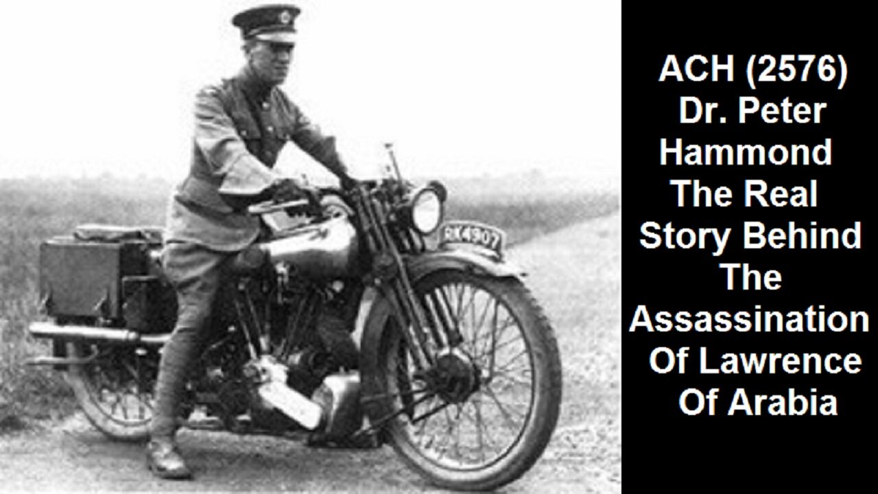 ACH (2576) Dr. Peter Hammond – The Real Story Behind The Assassination Of Lawrence Of Arabia