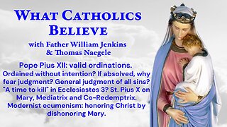 PiusXII: ordination. Fearing judgment: all sins? Killing? Pius X for Mary! Modernists vs Mary.