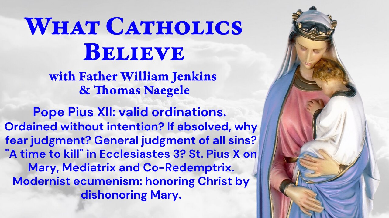 PiusXII: ordination. Fearing judgment: all sins? Killing? Pius X for Mary! Modernists vs Mary.